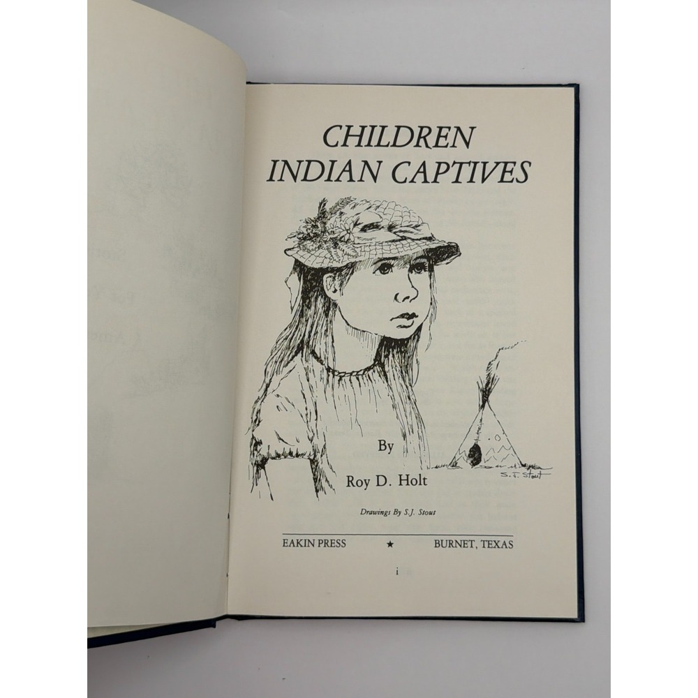 SIGNED Roy D Holt Children Indian Captives 1980 HC Texas History S J Stout
